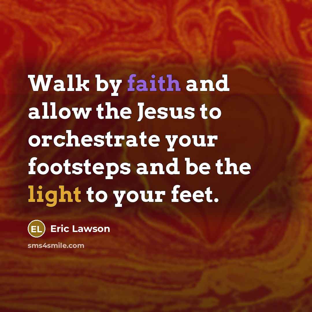 “Walk by faith and allow the Jesus to orchestrate your…” quote by Eric Lawson