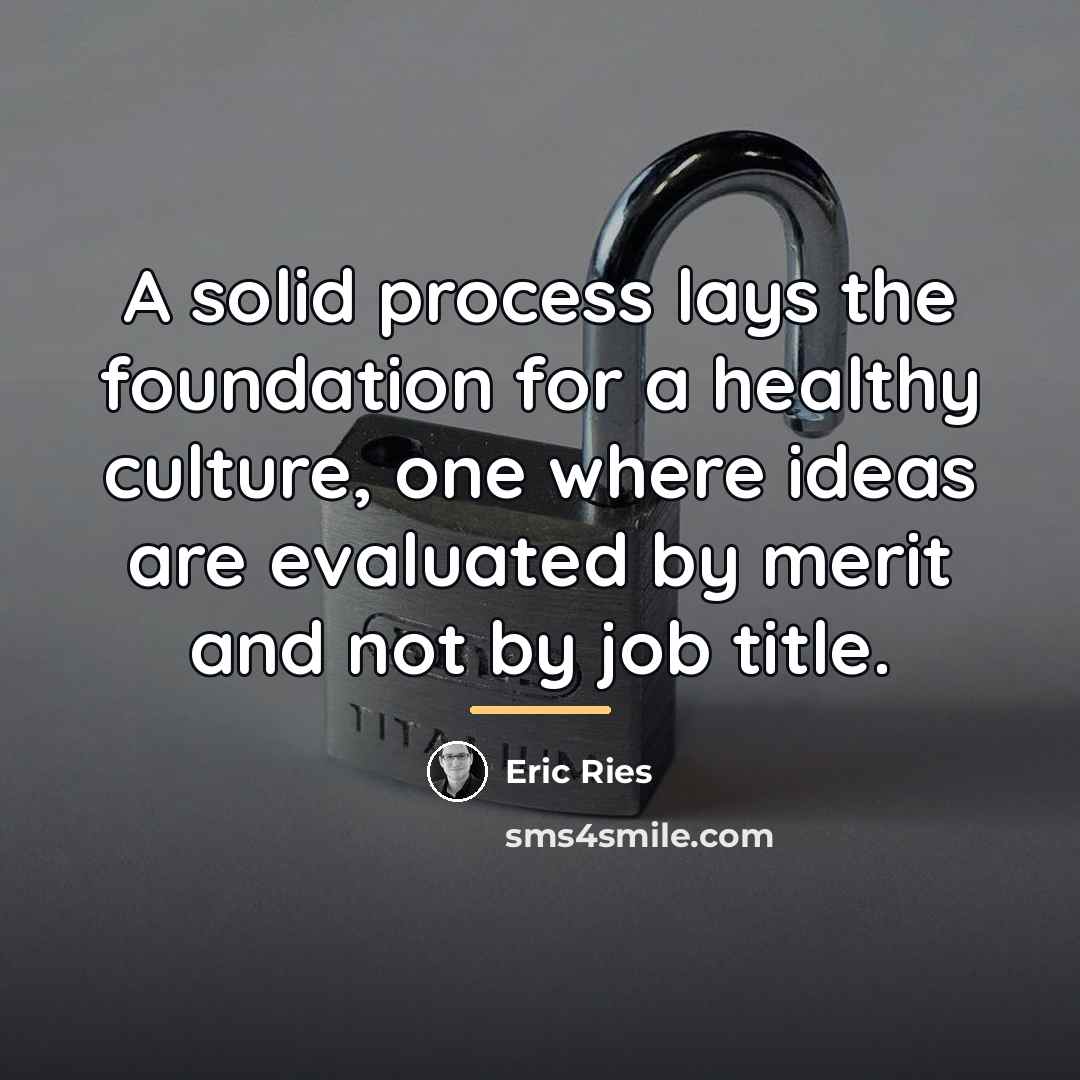“A solid process lays the foundation for a healthy culture,…” quote by Eric Ries