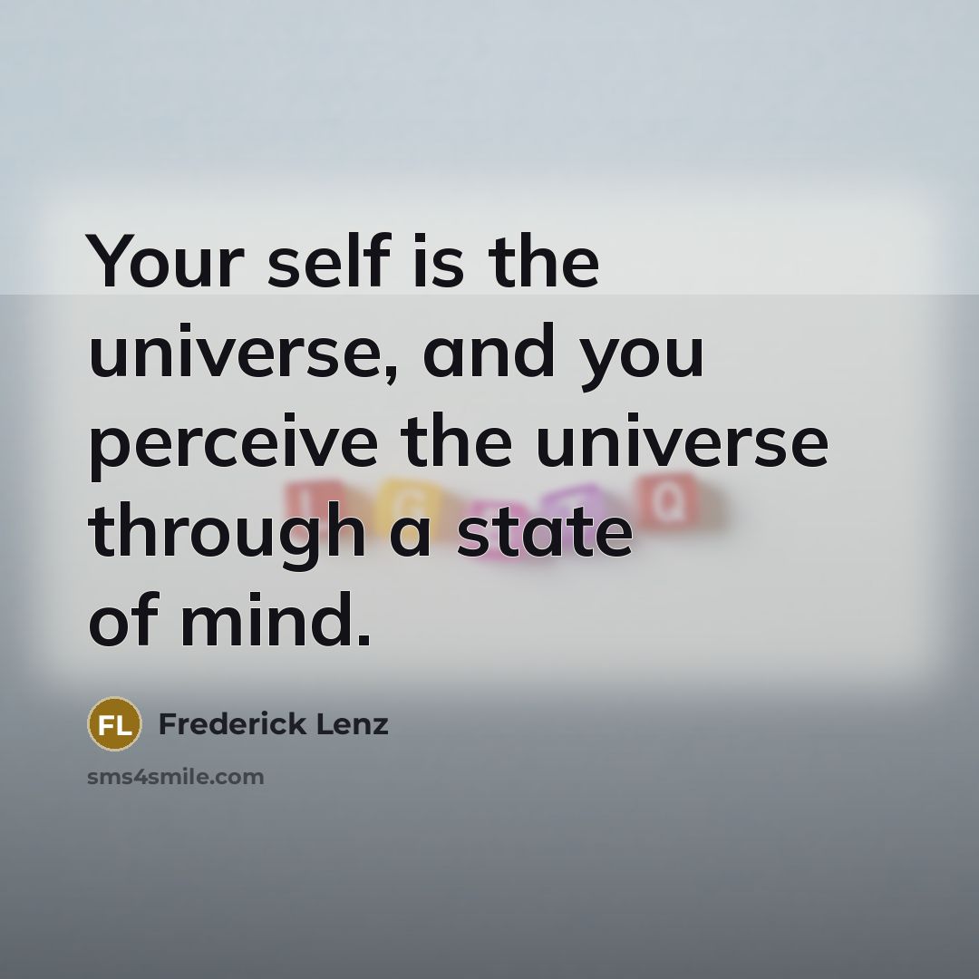 “Your self is the universe, and you perceive the universe…” quote by Frederick Lenz