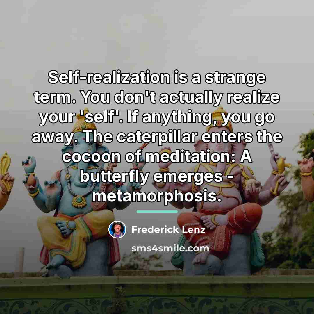 “Self-realization is a strange term. You don't actually realize your…” quote by Frederick Lenz
