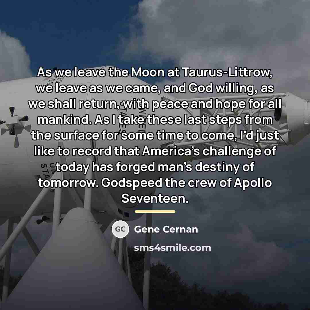 “As we leave the Moon at Taurus-Littrow, we leave as…” quote by Gene Cernan