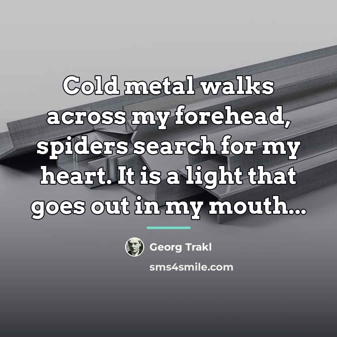 “Cold metal walks across my forehead, spiders search for my…” quote by Georg Trakl