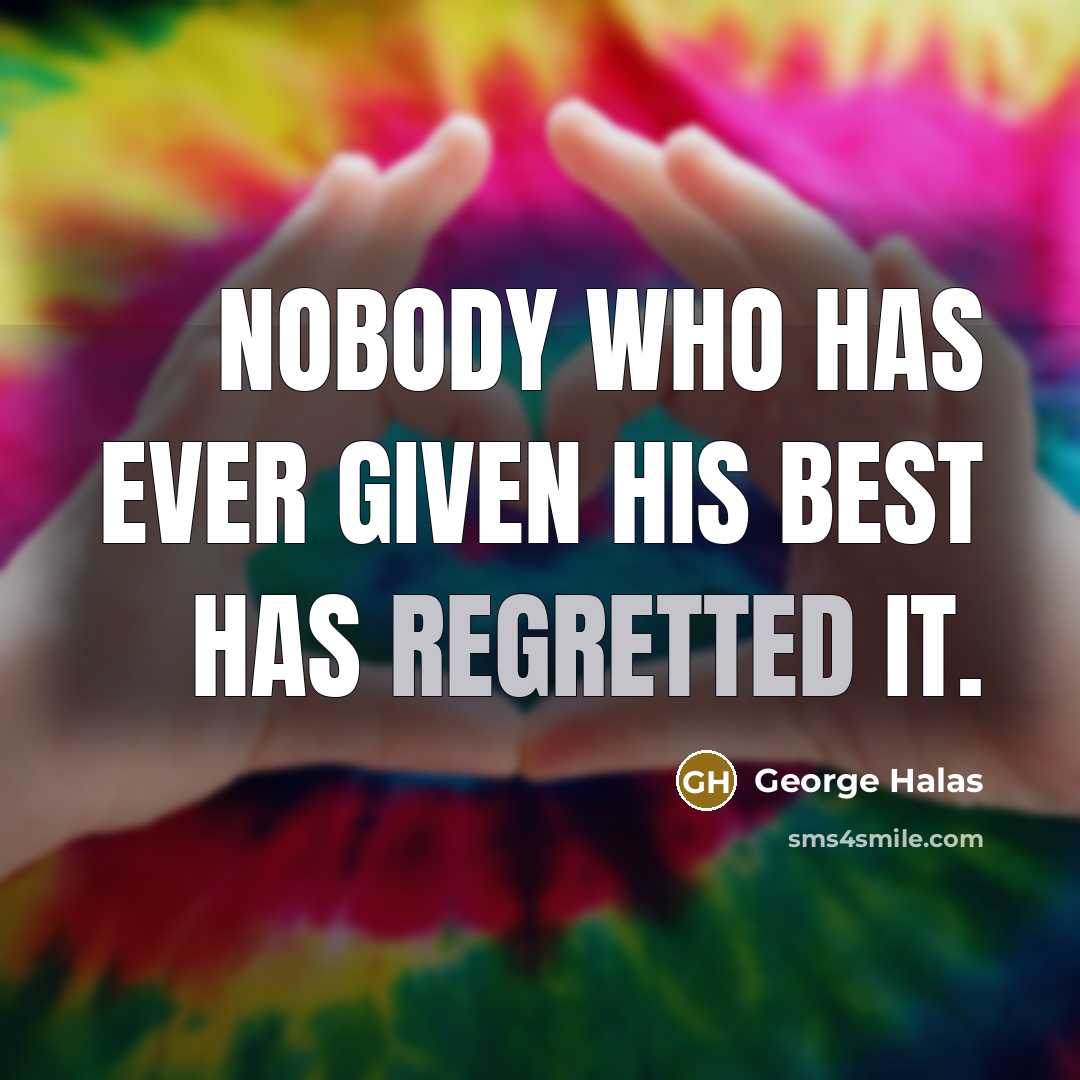 “Nobody who has ever given his best has regretted it.” quote by George Halas