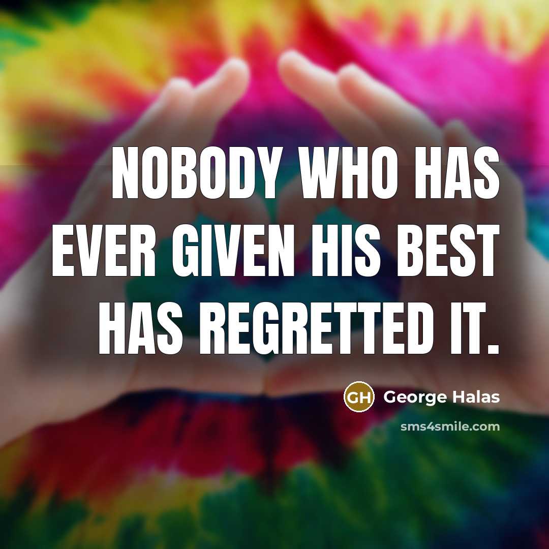 “Nobody who has ever given his best has regretted it.…” quote by George Halas