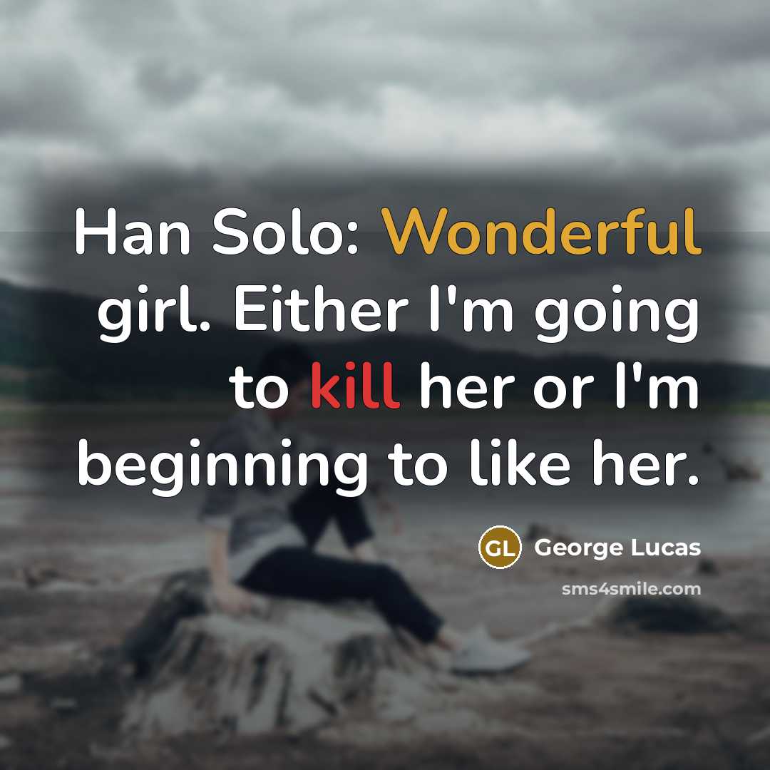 “Han Solo: Wonderful girl. Either I'm going to kill her…” quote by George Lucas