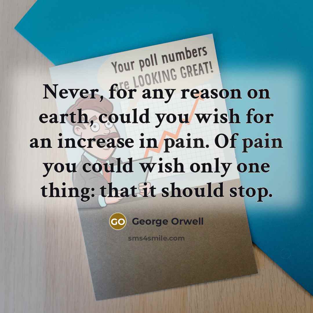 “Never, for any reason on earth, could you wish for…” quote by George Orwell