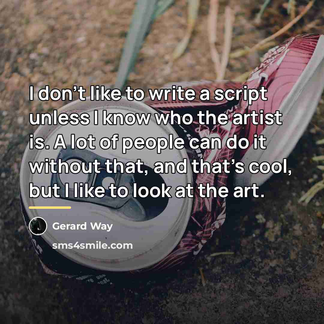 “I don't like to write a script unless I know…” quote by Gerard Way