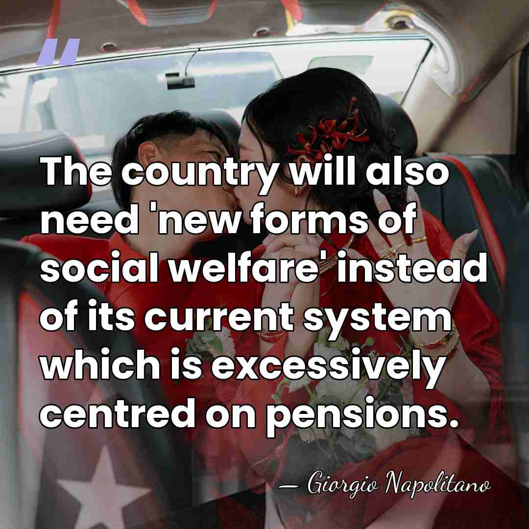 The country will also need 'new forms of social welfare' instead of&hellip; - Giorgio Napolitano
