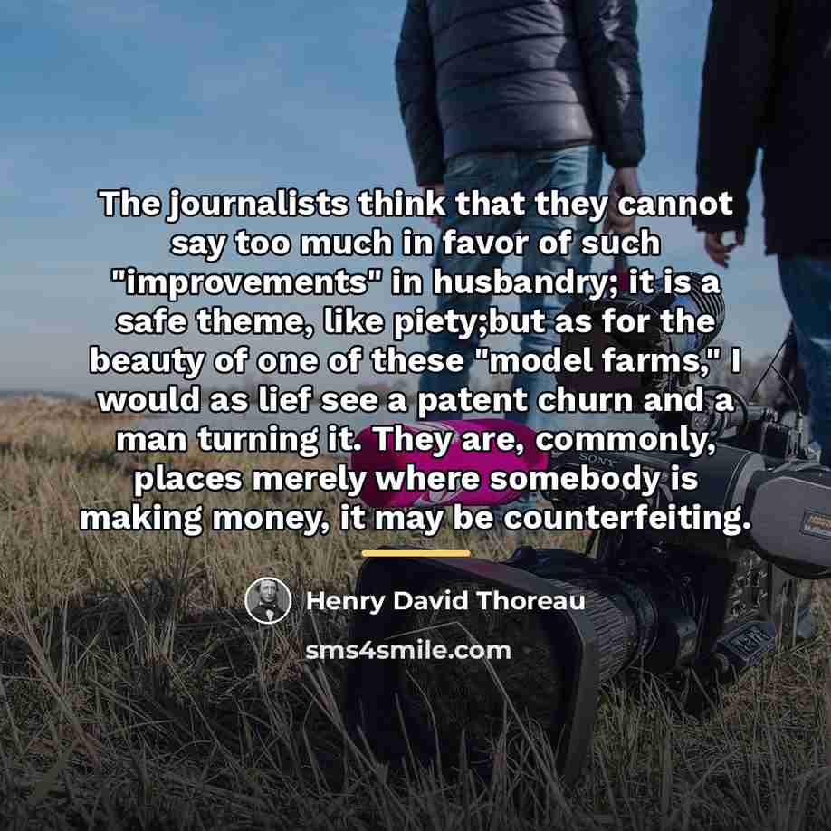 “The journalists think that they cannot say too much in…” quote by Henry David Thoreau