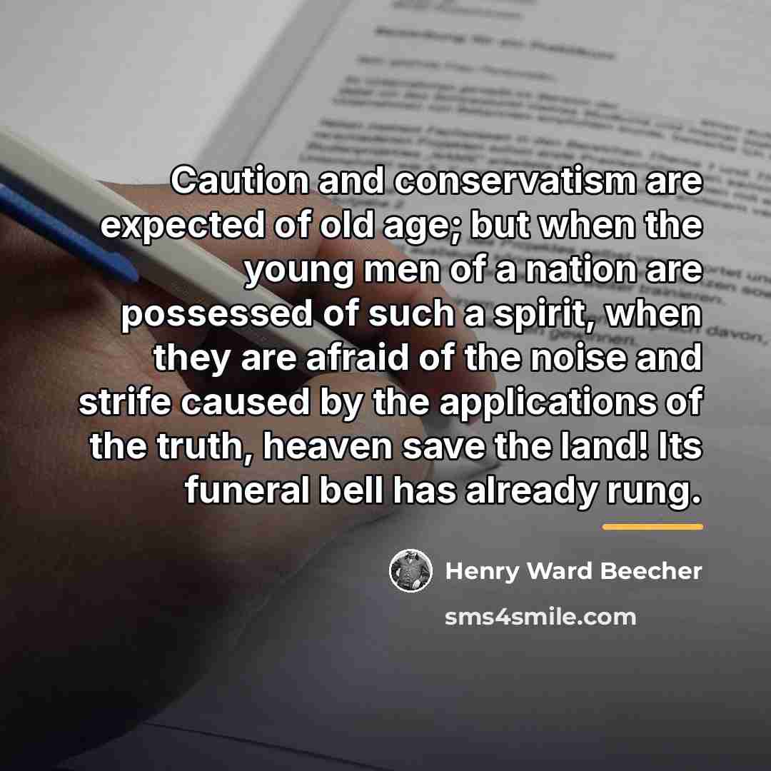 “Caution and conservatism are expected of old age; but when…” quote by Henry Ward Beecher
