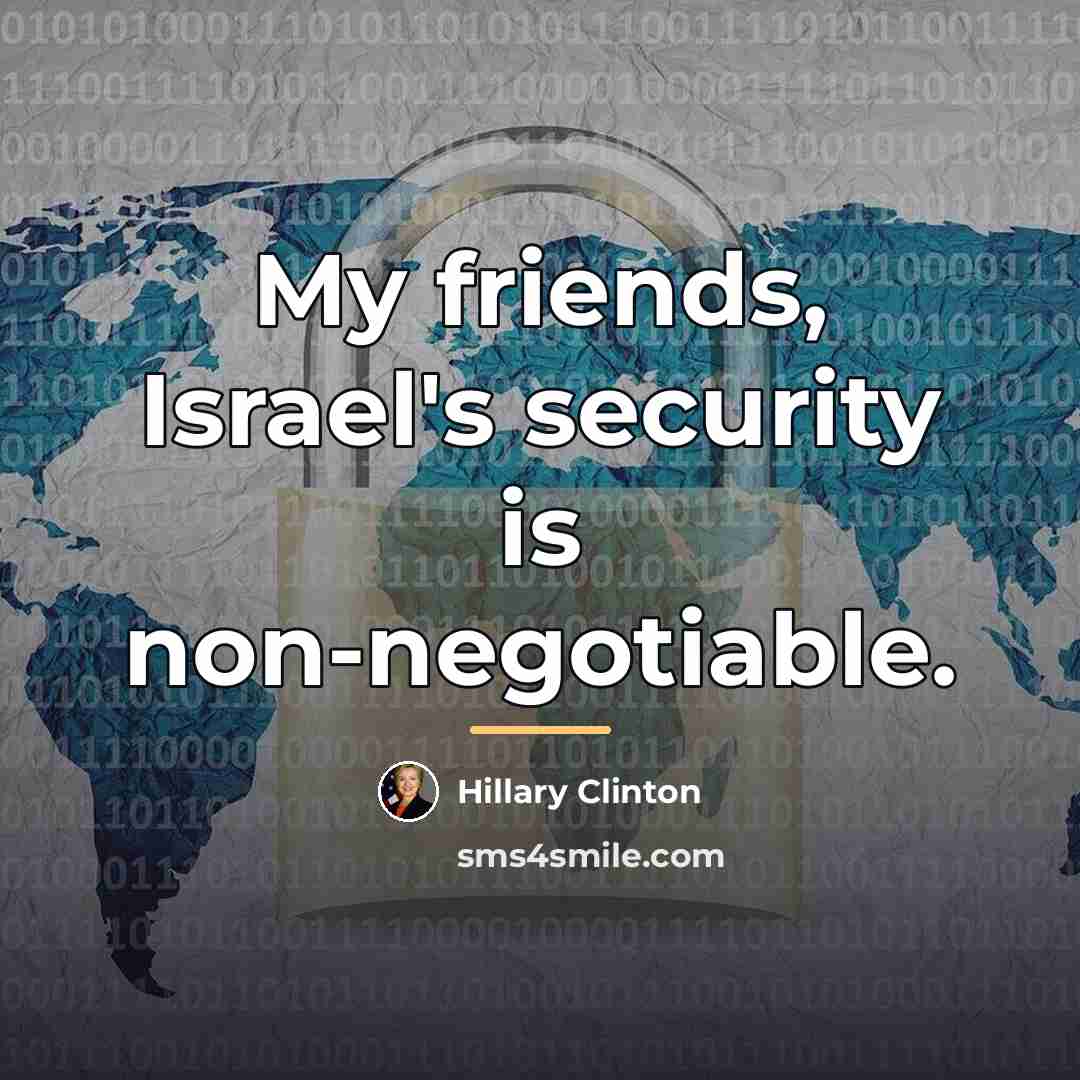 “My friends, Israel's security is non-negotiable.…” quote by Hillary Clinton