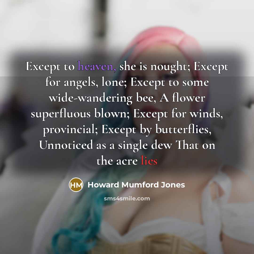 “Except to heaven, she is nought; Except for angels, lone;…” quote by Howard Mumford Jones