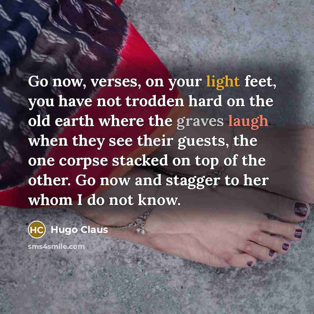 “Go now, verses, on your light feet, you have not…” quote by Hugo Claus