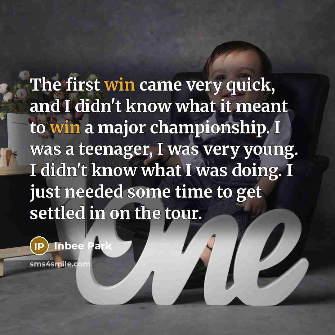“The first win came very quick, and I didn't know…” quote by Inbee Park