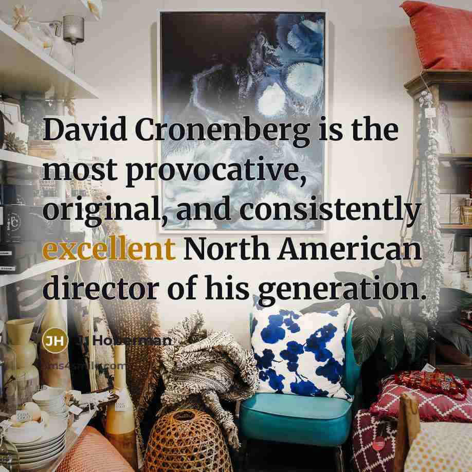 “David Cronenberg is the most provocative, original, and consistently excellent…” quote by J. Hoberman
