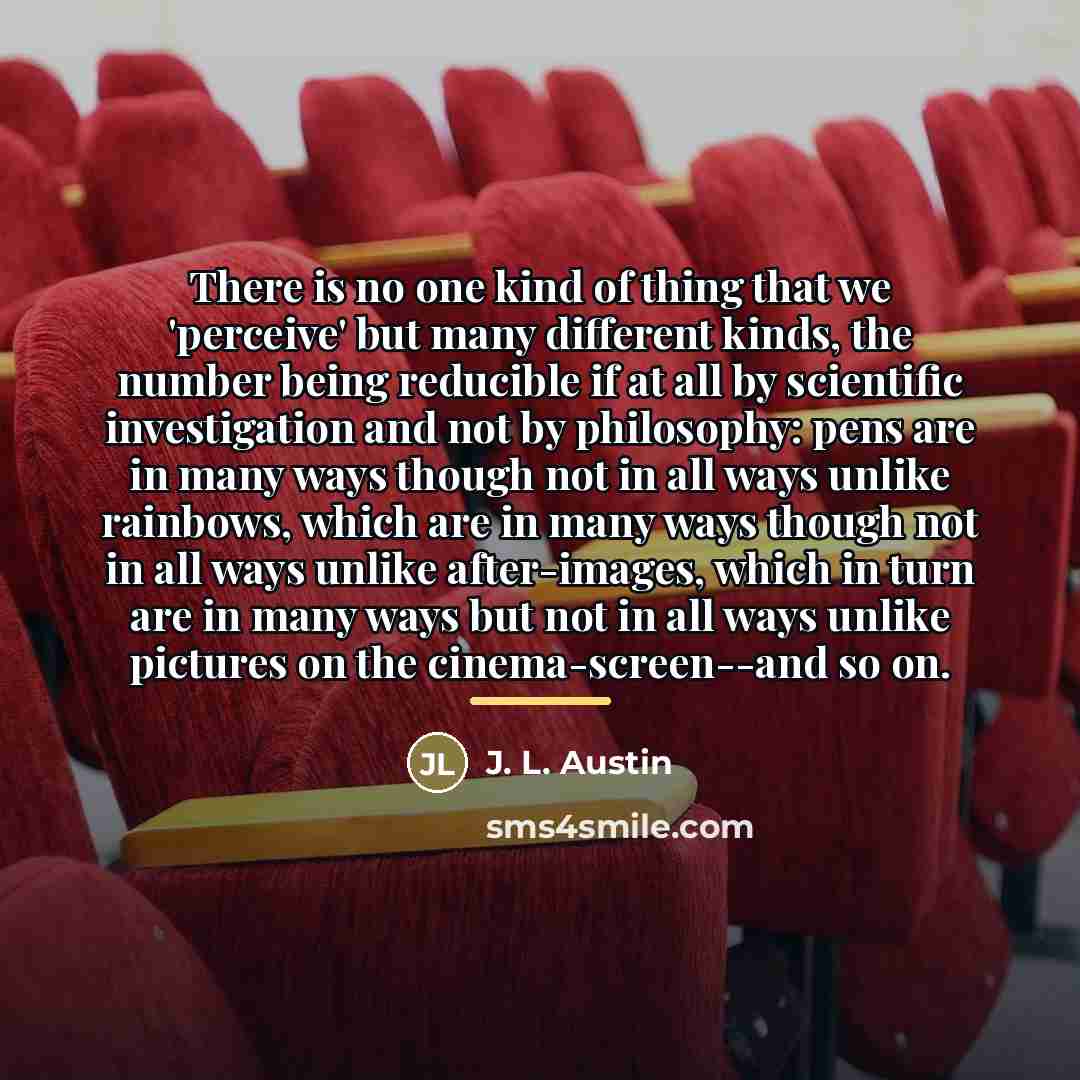 “There is no one kind of thing that we 'perceive'…” quote by J. L. Austin