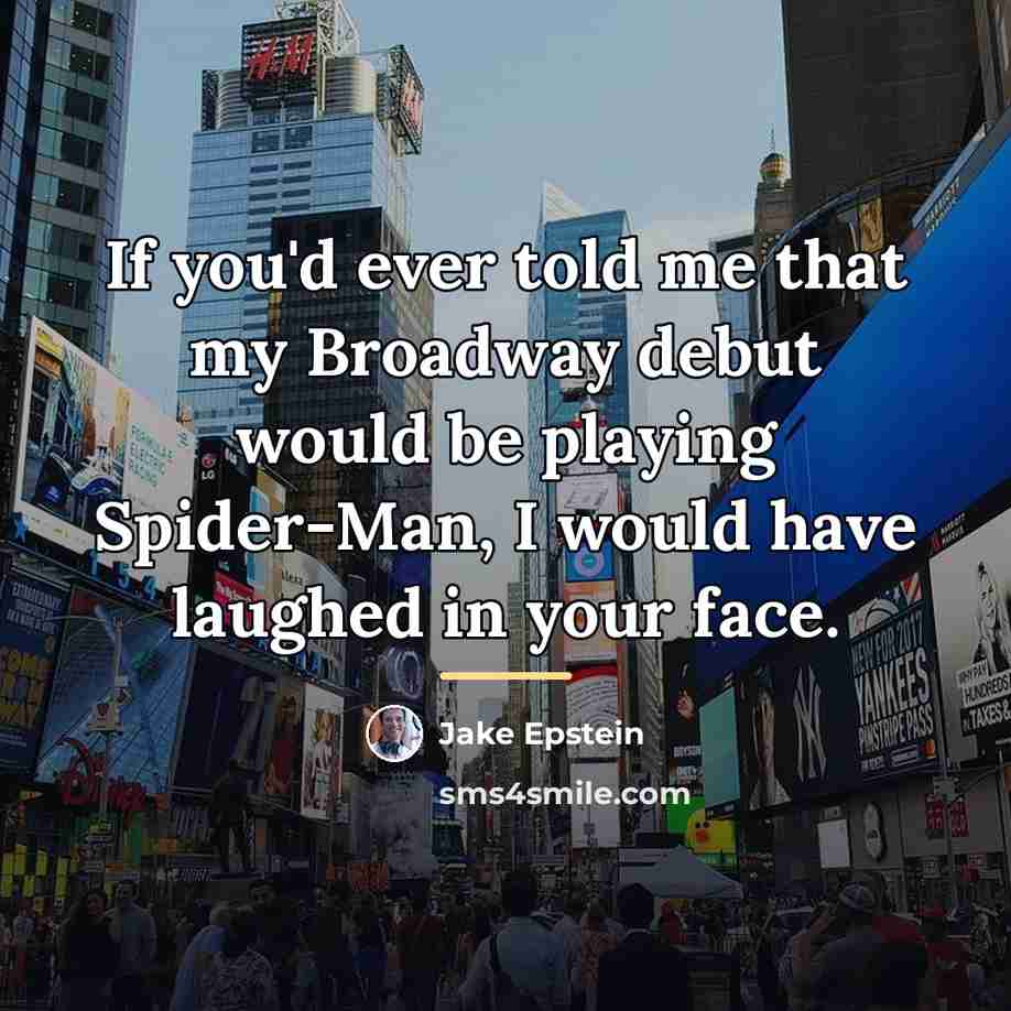 “If you'd ever told me that my Broadway debut would…” quote by Jake Epstein