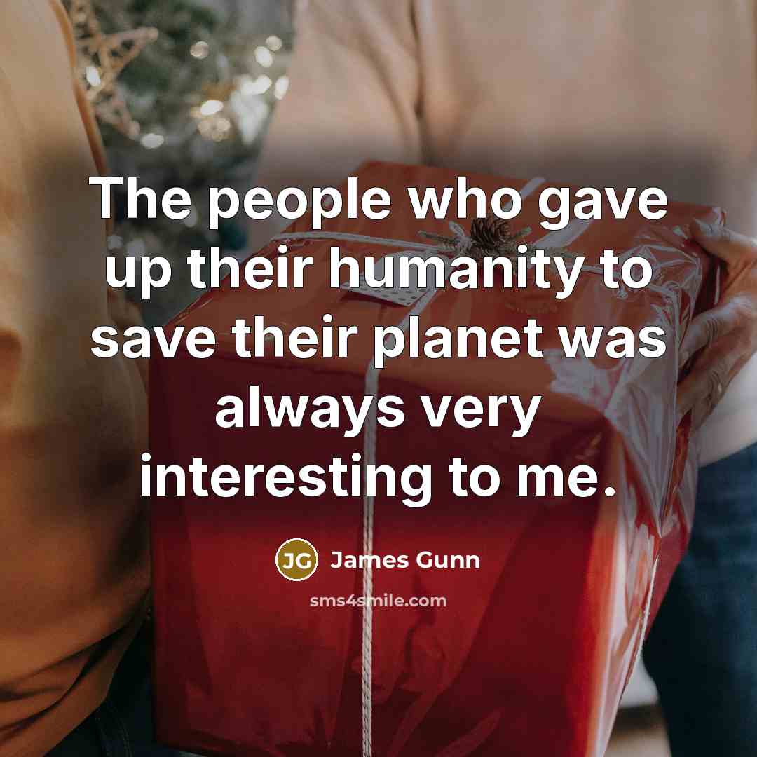 “The people who gave up their humanity to save their…” quote by James Gunn