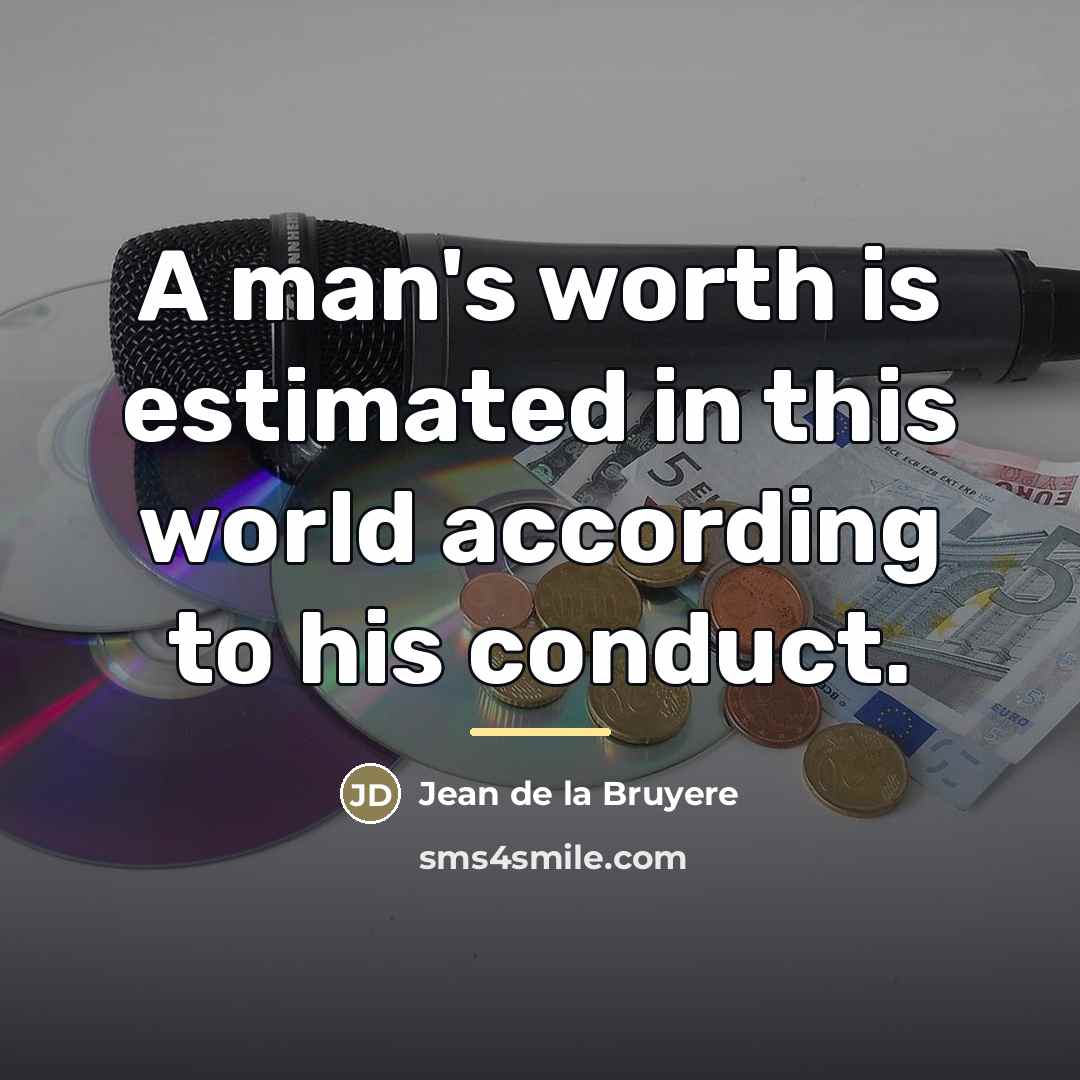 “A man's worth is estimated in this world according to…” quote by Jean de la Bruyere