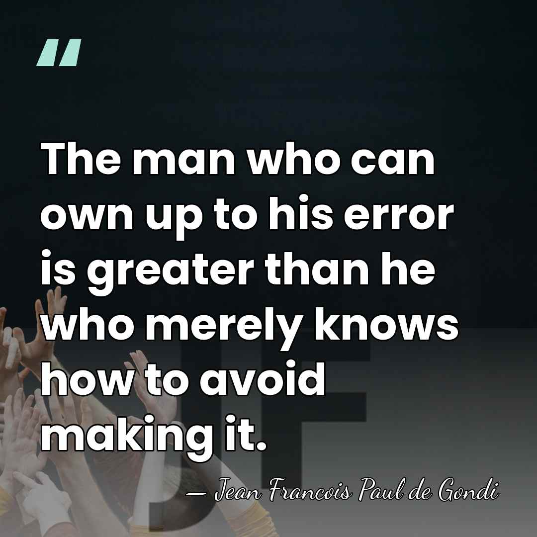 The man who can own up to his error is greater than&hellip; - Jean Francois Paul de Gondi