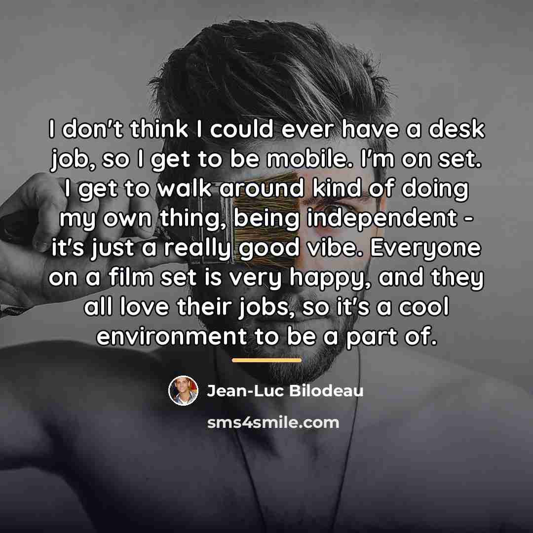 “I don't think I could ever have a desk job,…” quote by Jean-Luc Bilodeau