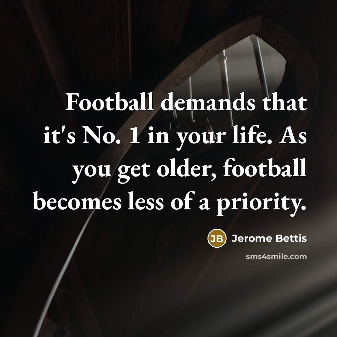 “Football demands that it's No. 1 in your life. As…” quote by Jerome Bettis