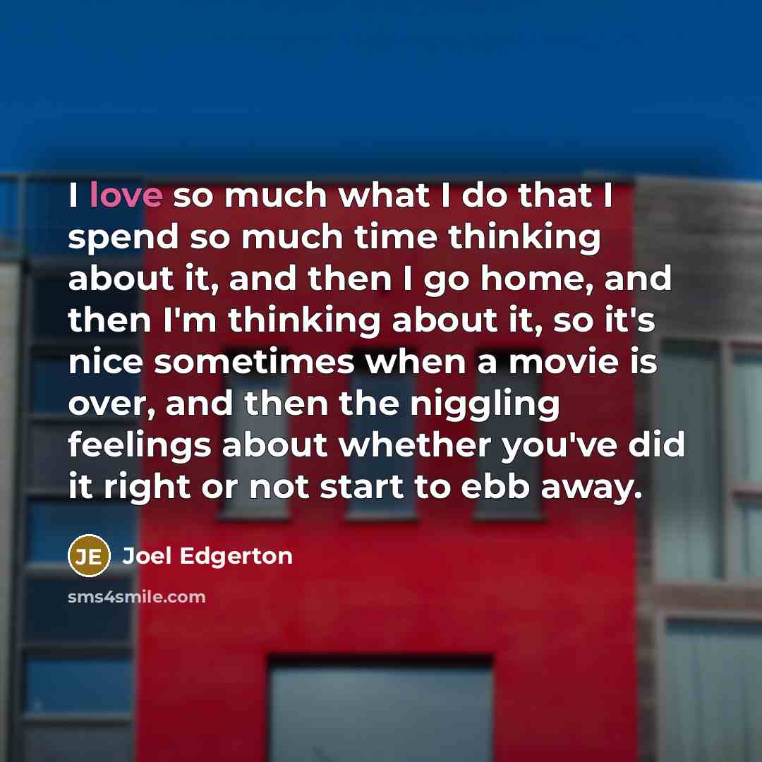 “I love so much what I do that I spend…” quote by Joel Edgerton