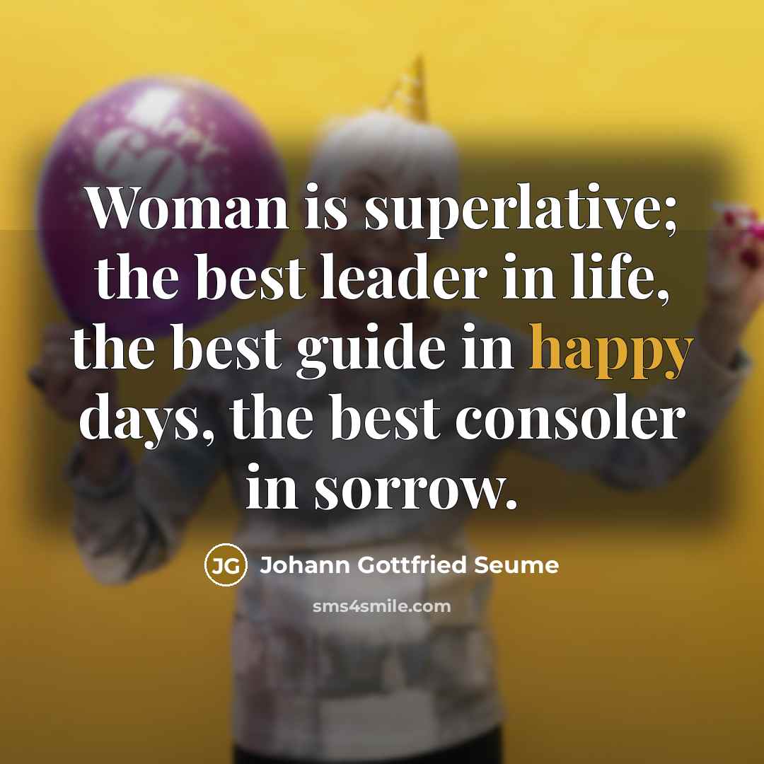 “Woman is superlative; the best leader in life, the best…” quote by Johann Gottfried Seume