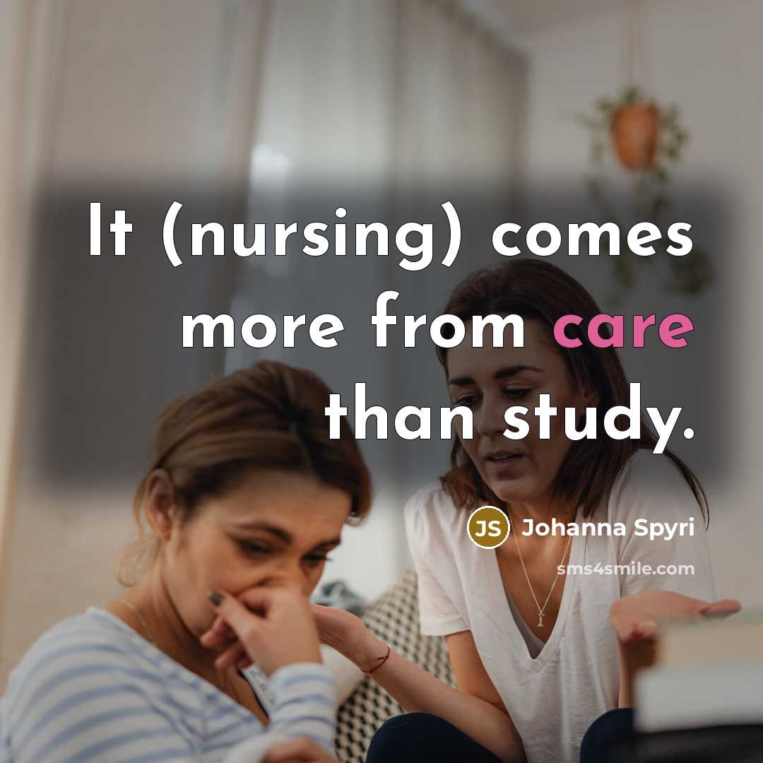 “It (nursing) comes more from care than study.…” quote by Johanna Spyri