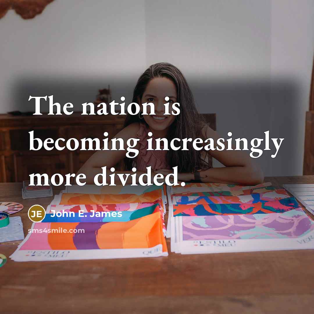 “The nation is becoming increasingly more divided.…” quote by John E. James