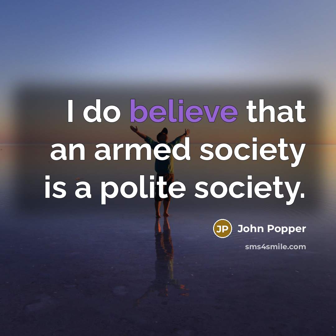 “I do believe that an armed society is a polite…” quote by John Popper
