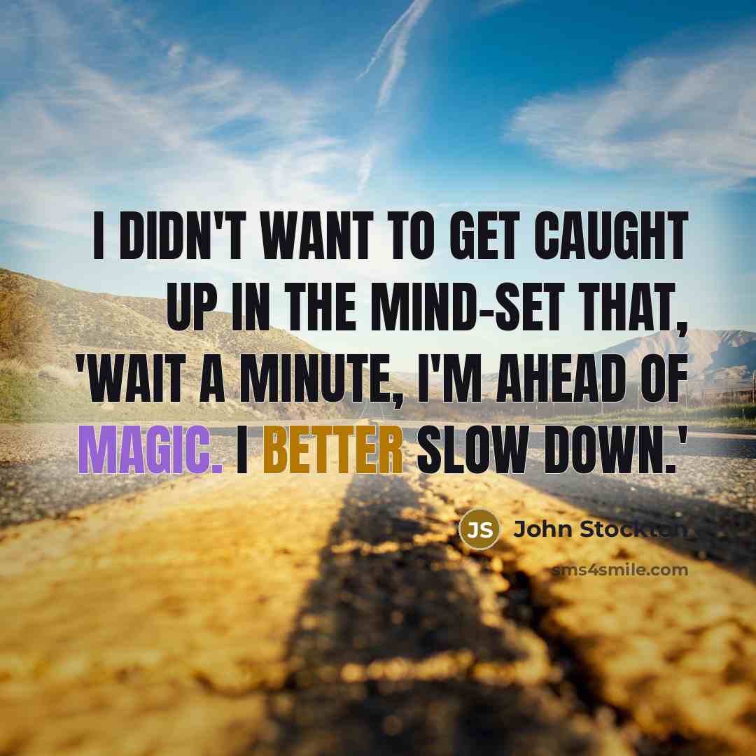 “I didn't want to get caught up in the mind-set…” quote by John Stockton
