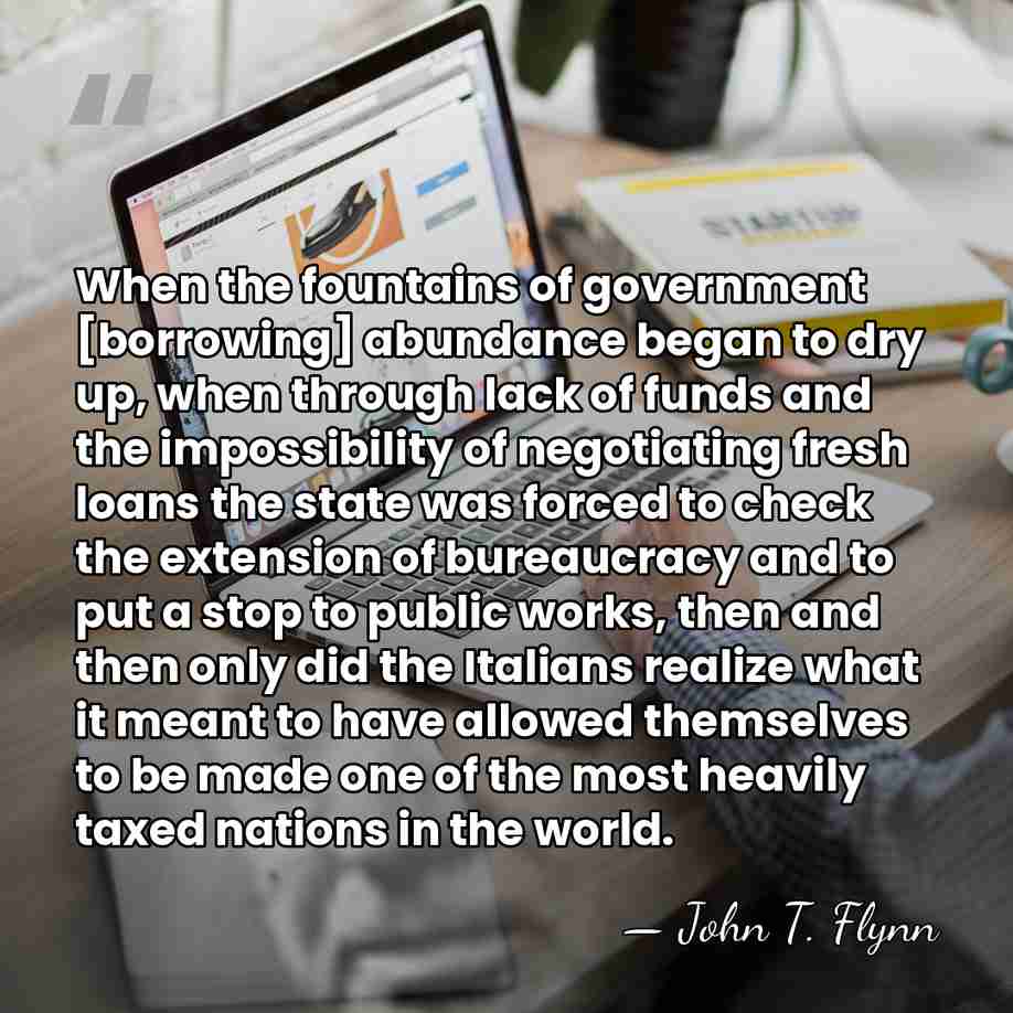 When the fountains of government [borrowing] abundance began to dry up, when&hellip; - John T. Flynn