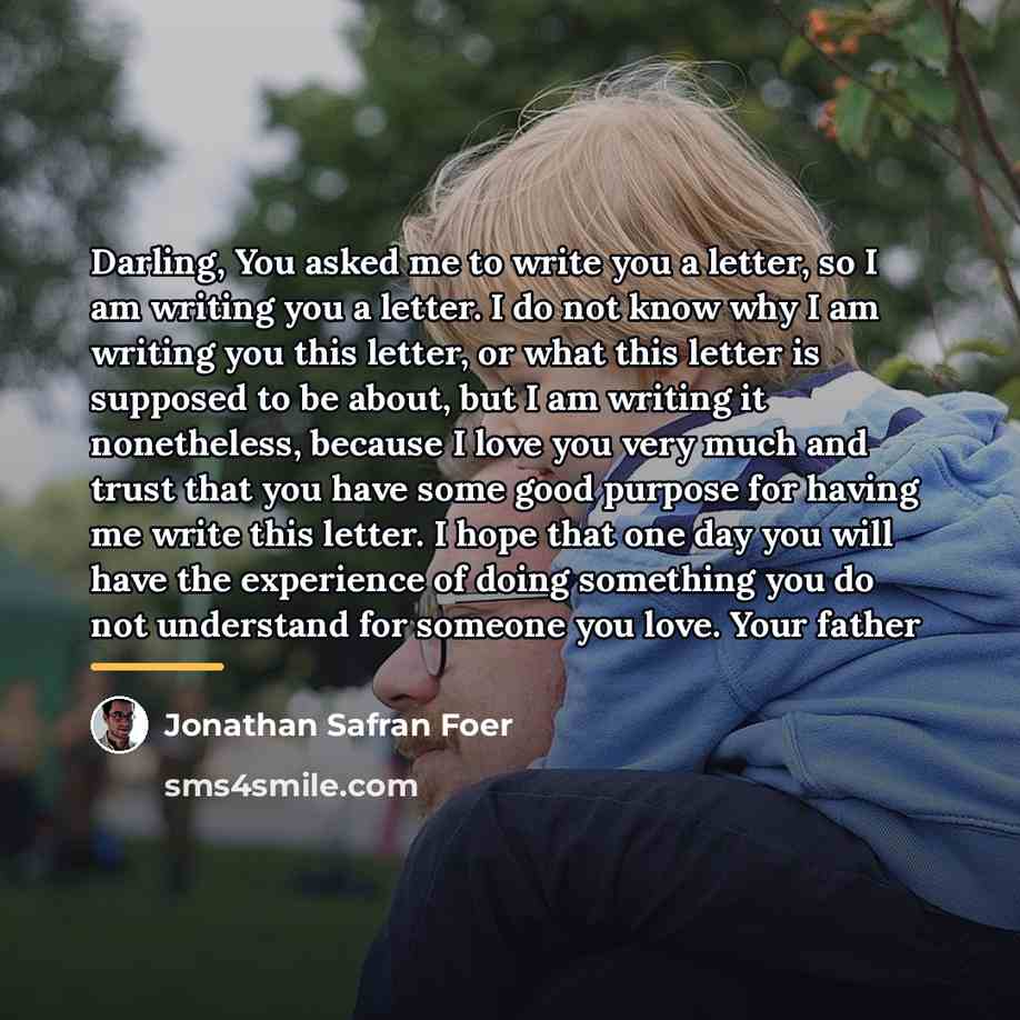 “Darling, You asked me to write you a letter, so…” quote by Jonathan Safran Foer
