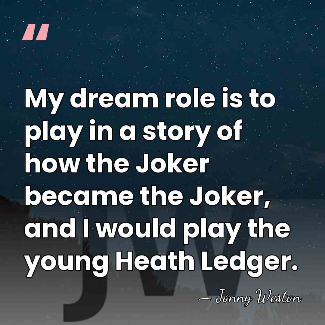 My dream role is to play in a story of how the&hellip; - Jonny Weston