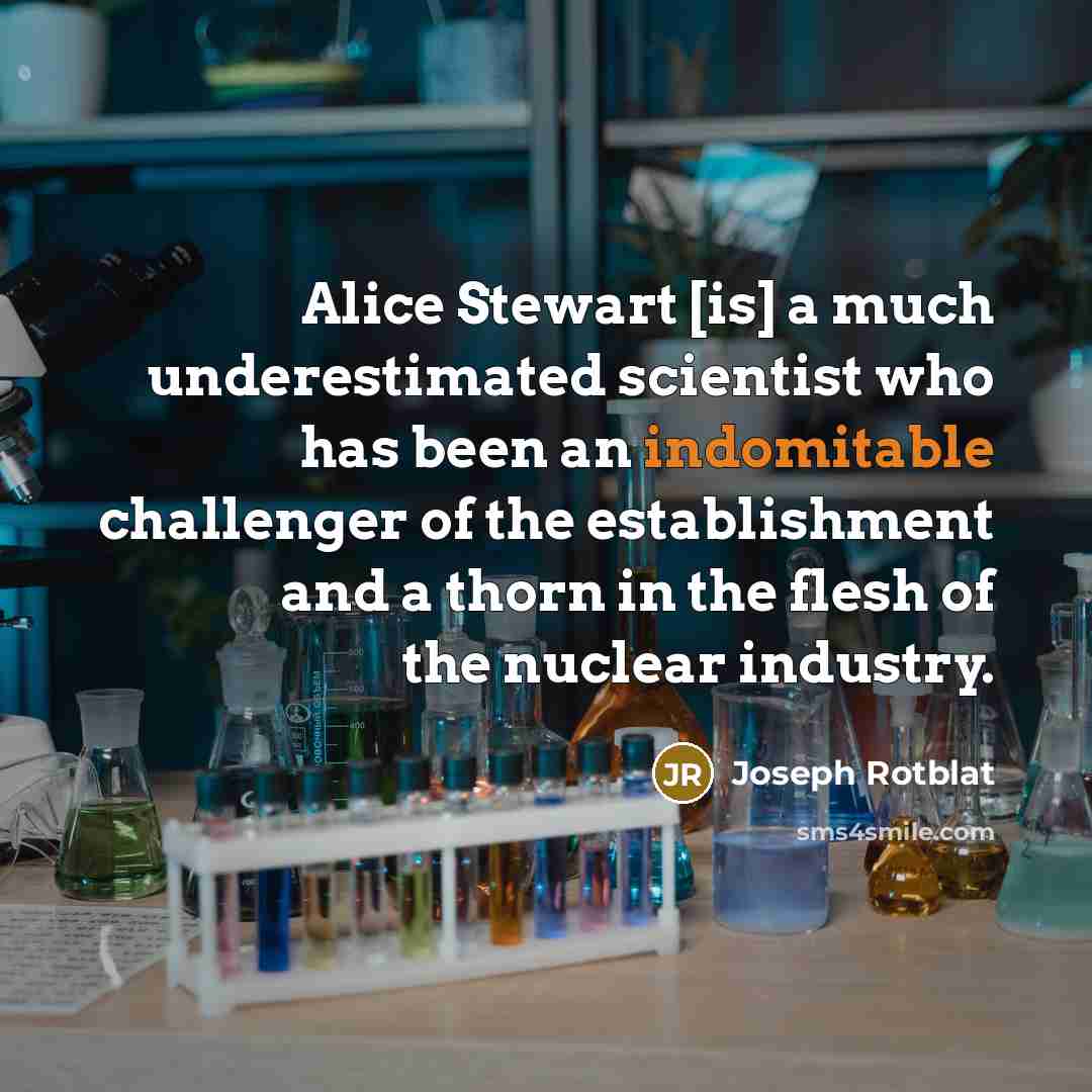 “Alice Stewart [is] a much underestimated scientist who has been…” quote by Joseph Rotblat