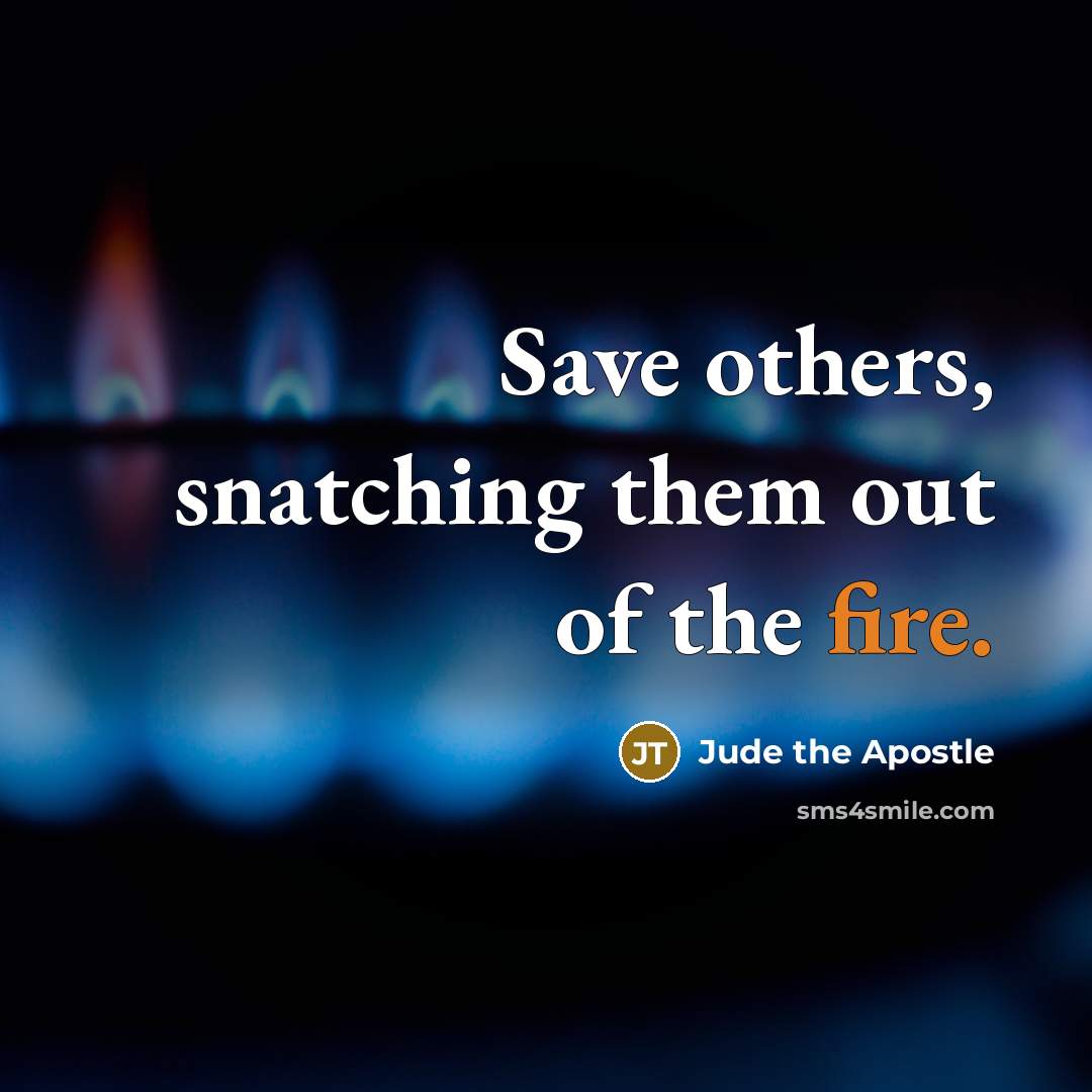 “Save others, snatching them out of the fire.…” quote by Jude the Apostle