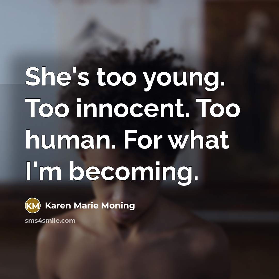 “She's too young. Too innocent. Too human. For what I'm…” quote by Karen Marie Moning