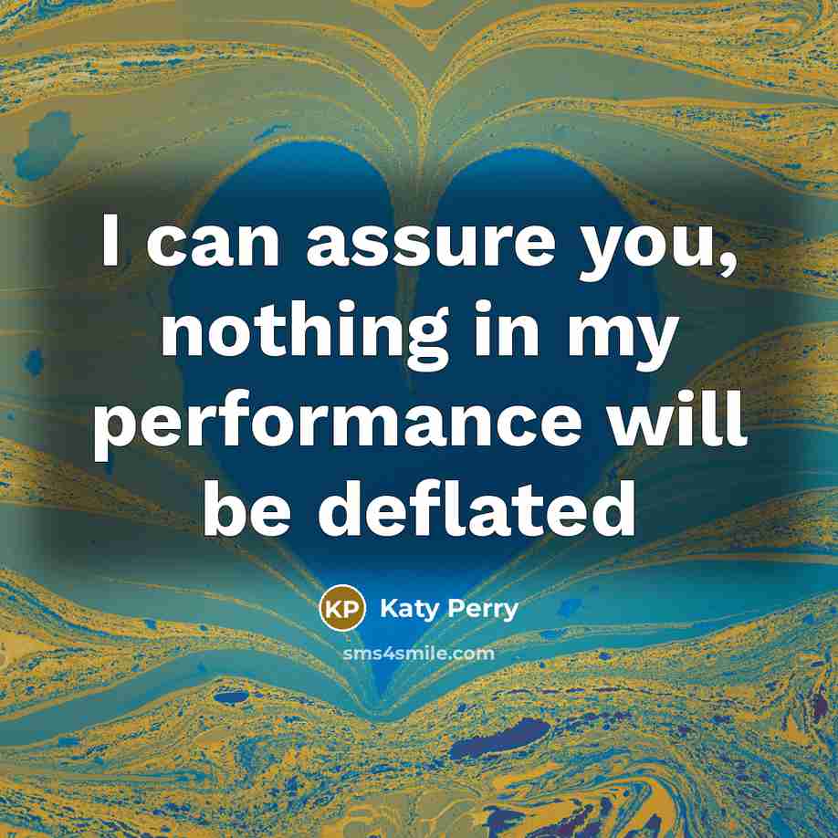 “I can assure you, nothing in my performance will be…” quote by Katy Perry