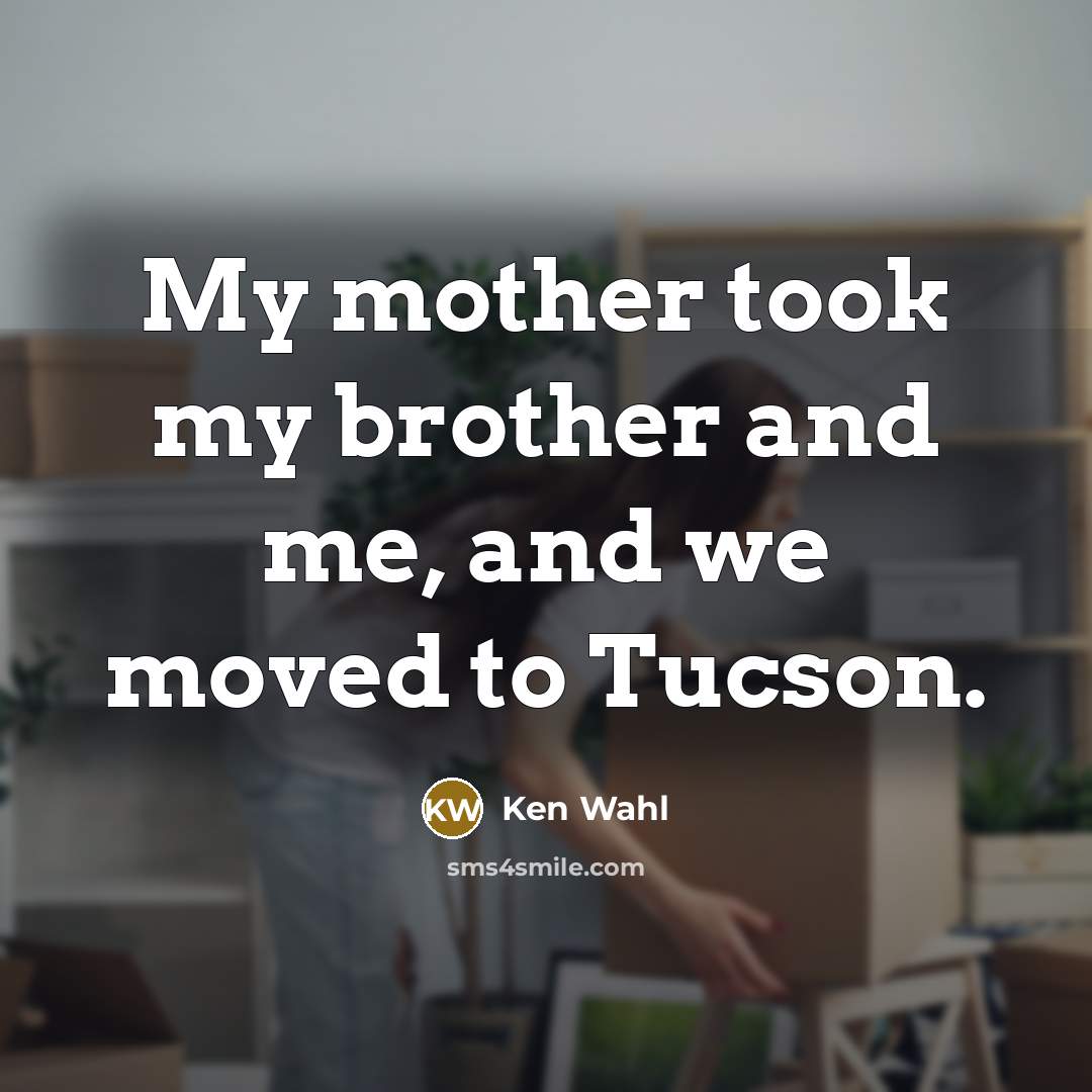 “My mother took my brother and me, and we moved…” quote by Ken Wahl