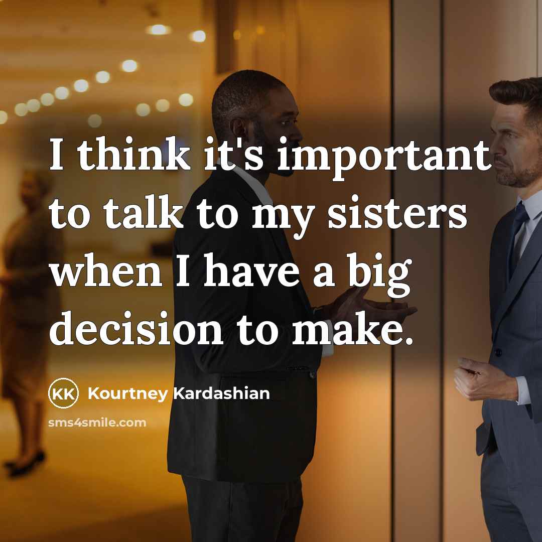 “I think it's important to talk to my sisters when…” quote by Kourtney Kardashian