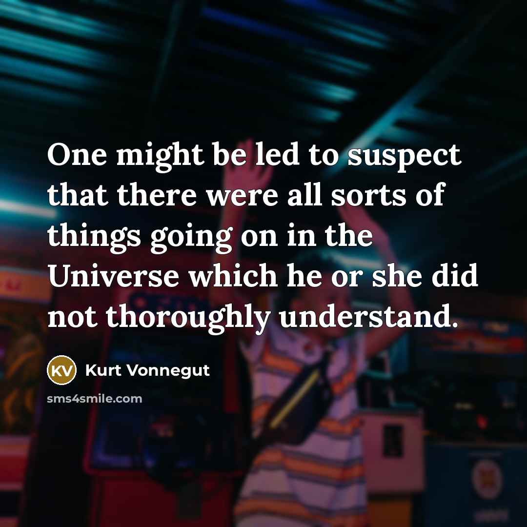 “One might be led to suspect that there were all…” quote by Kurt Vonnegut