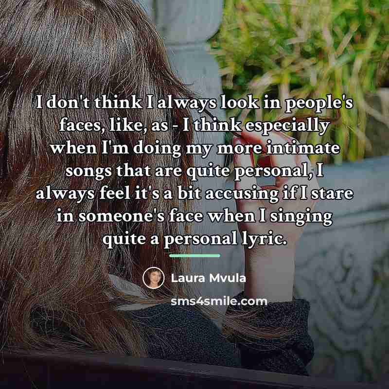 “I don't think I always look in people's faces, like,…” quote by Laura Mvula