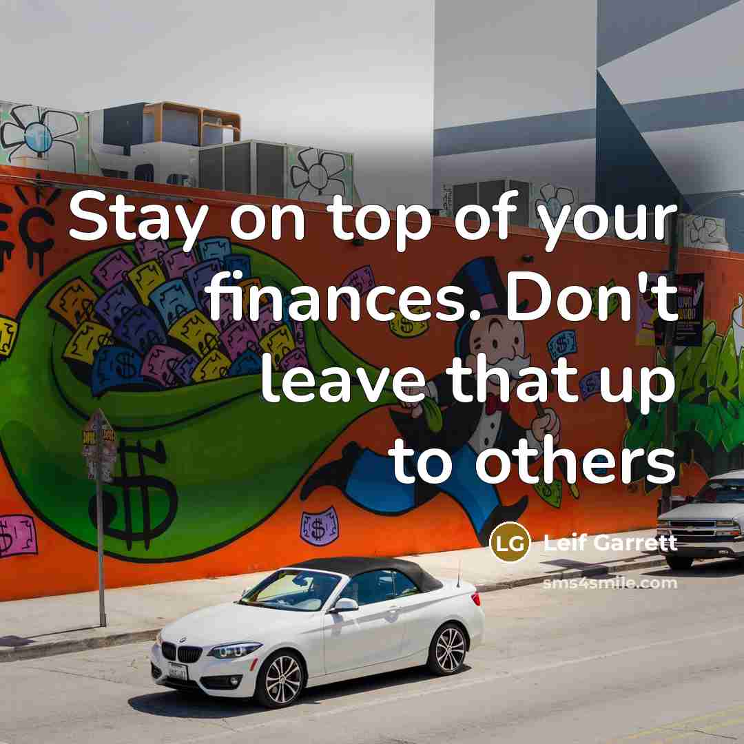 “Stay on top of your finances. Don't leave that up…” quote by Leif Garrett