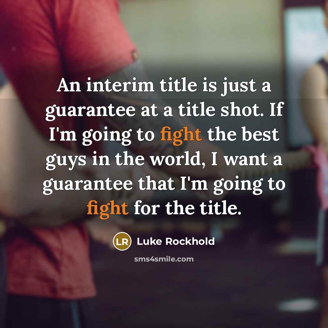 “An interim title is just a guarantee at a title…” quote by Luke Rockhold