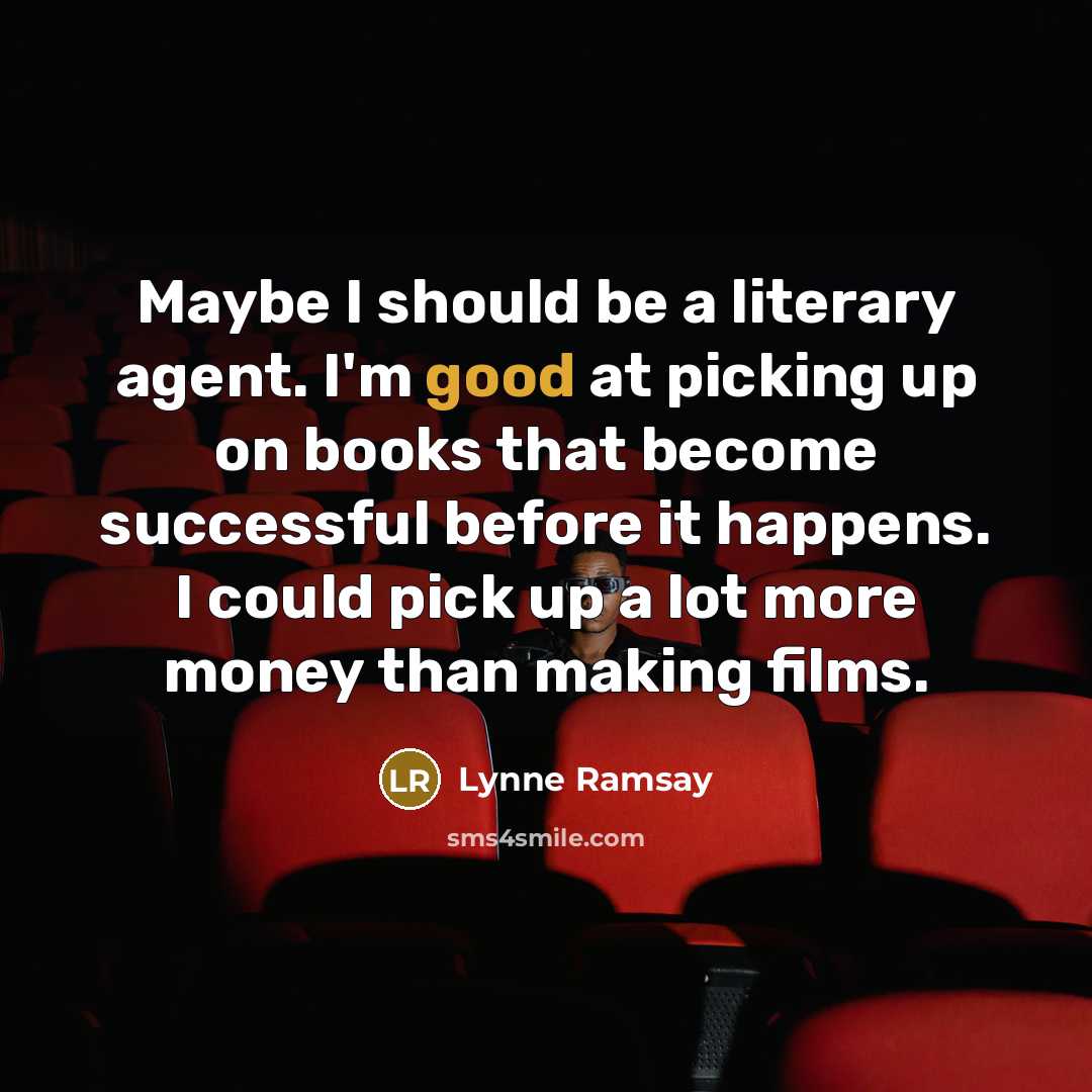 “Maybe I should be a literary agent. I'm good at…” quote by Lynne Ramsay
