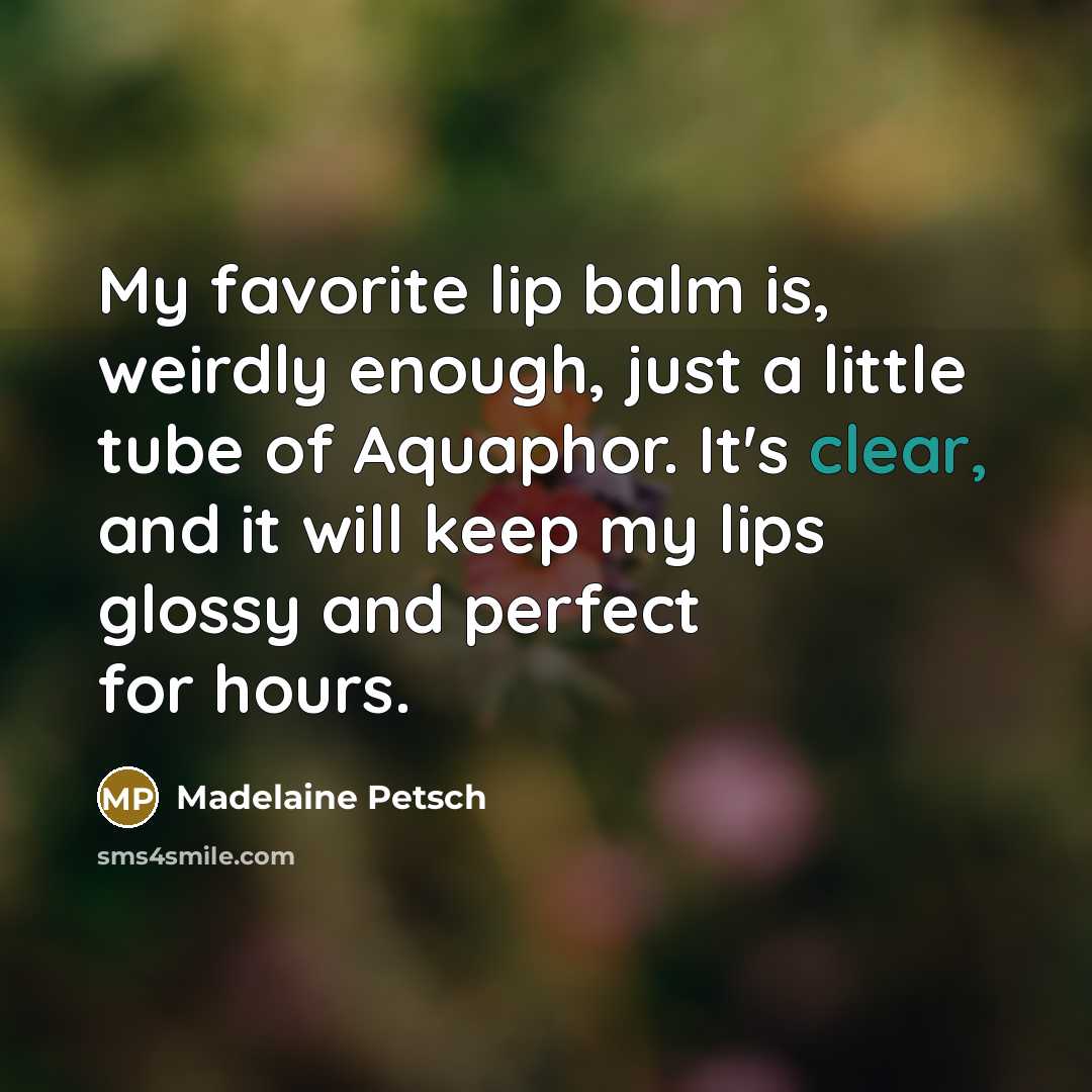 “My favorite lip balm is, weirdly enough, just a little…” quote by Madelaine Petsch