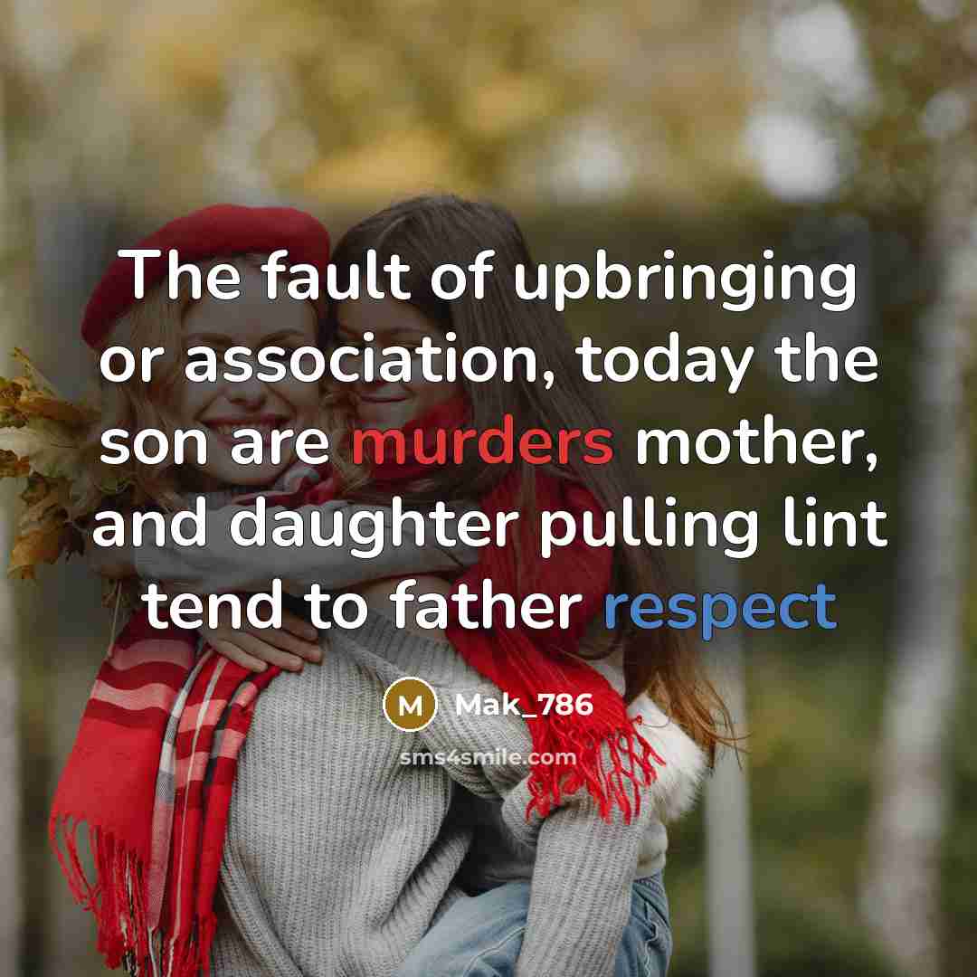 “The fault of upbringing or association, today the son are…” quote by Mak_786