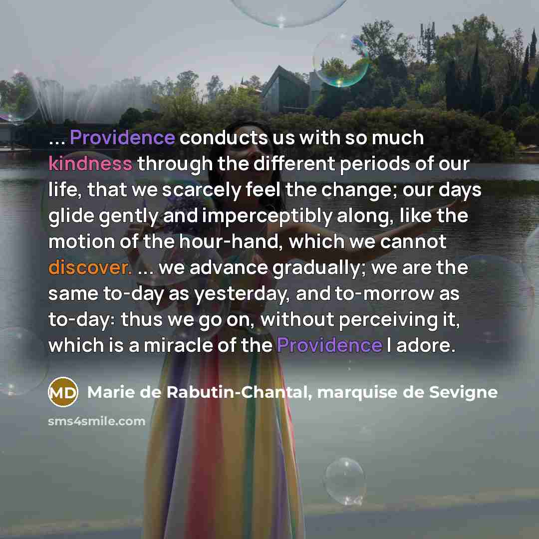 “... Providence conducts us with so much kindness through the…” quote by Marie de Rabutin-Chantal, marquise de Sevigne