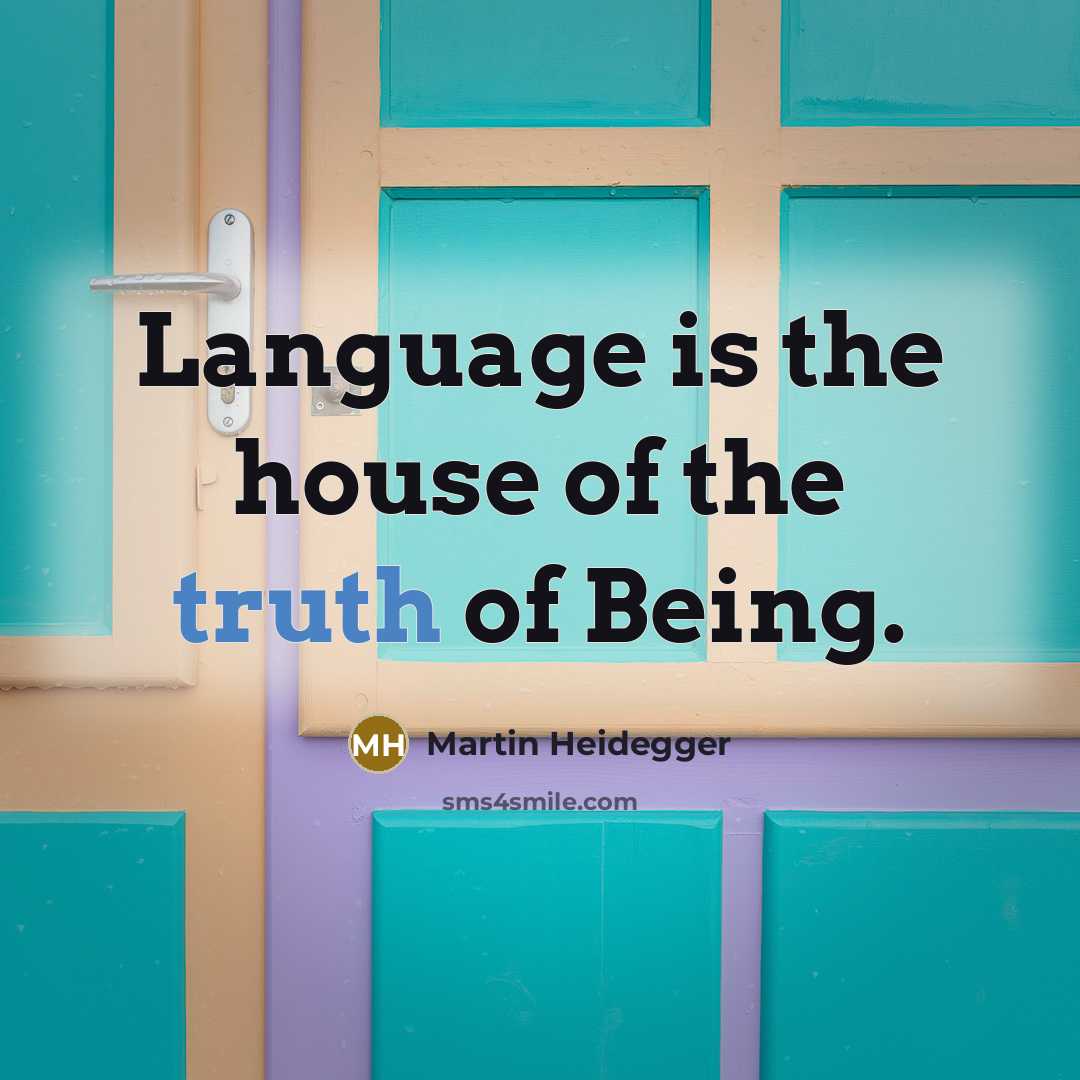 “Language is the house of the truth of Being.…” quote by Martin Heidegger